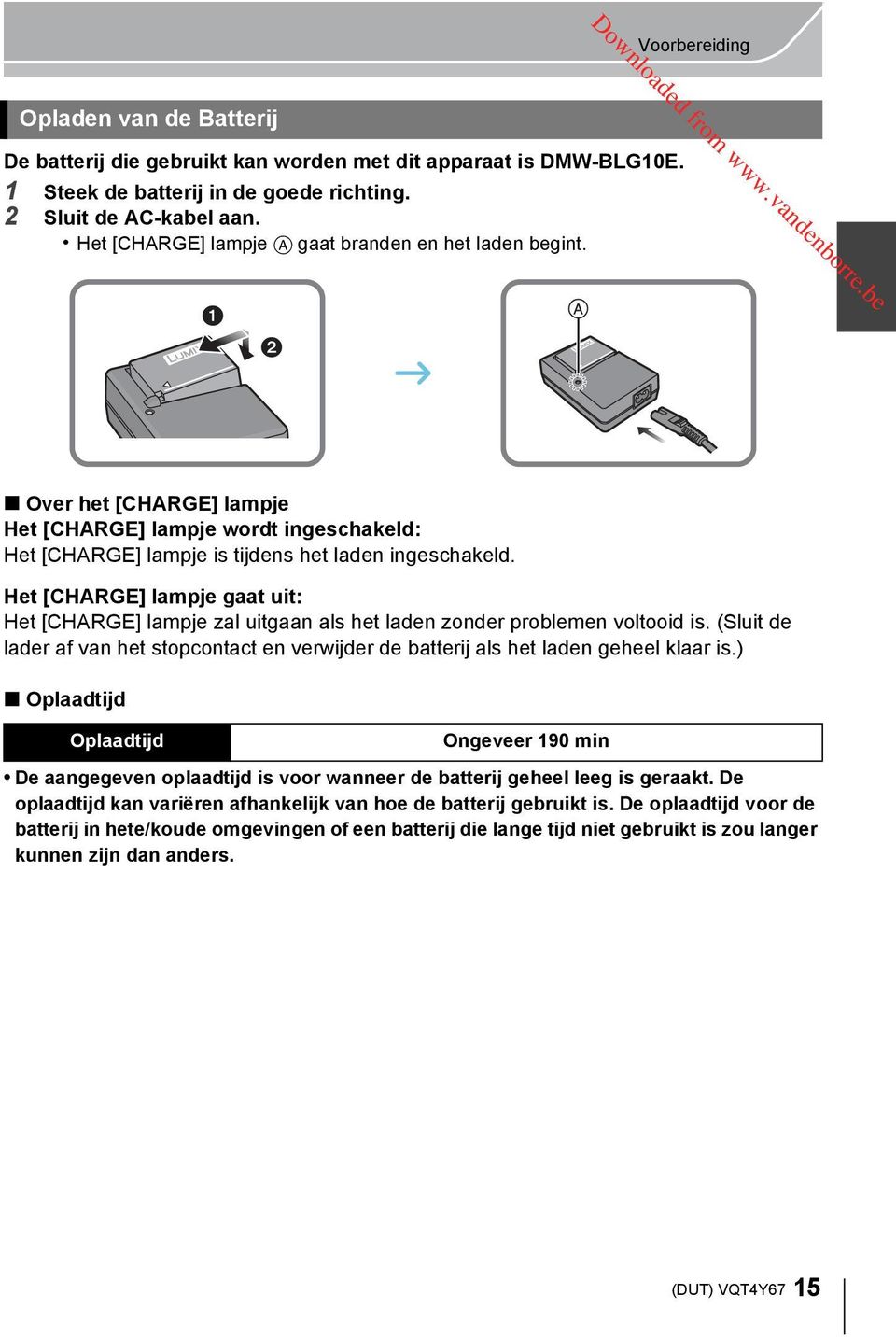 Het [CHARGE] lampje gaat uit: Het [CHARGE] lampje zal uitgaan als het laden zonder problemen voltooid is. (Sluit de lader af van het stopcontact en verwijder de batterij als het laden geheel klaar is.