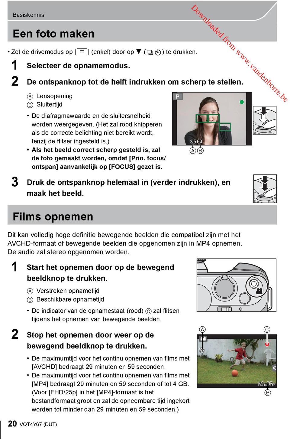 5 60 Als het beeld correct scherp gesteld is, zal AB de foto gemaakt worden, omdat [Prio. focus/ ontspan] aanvankelijk op [FOCUS] gezet is.