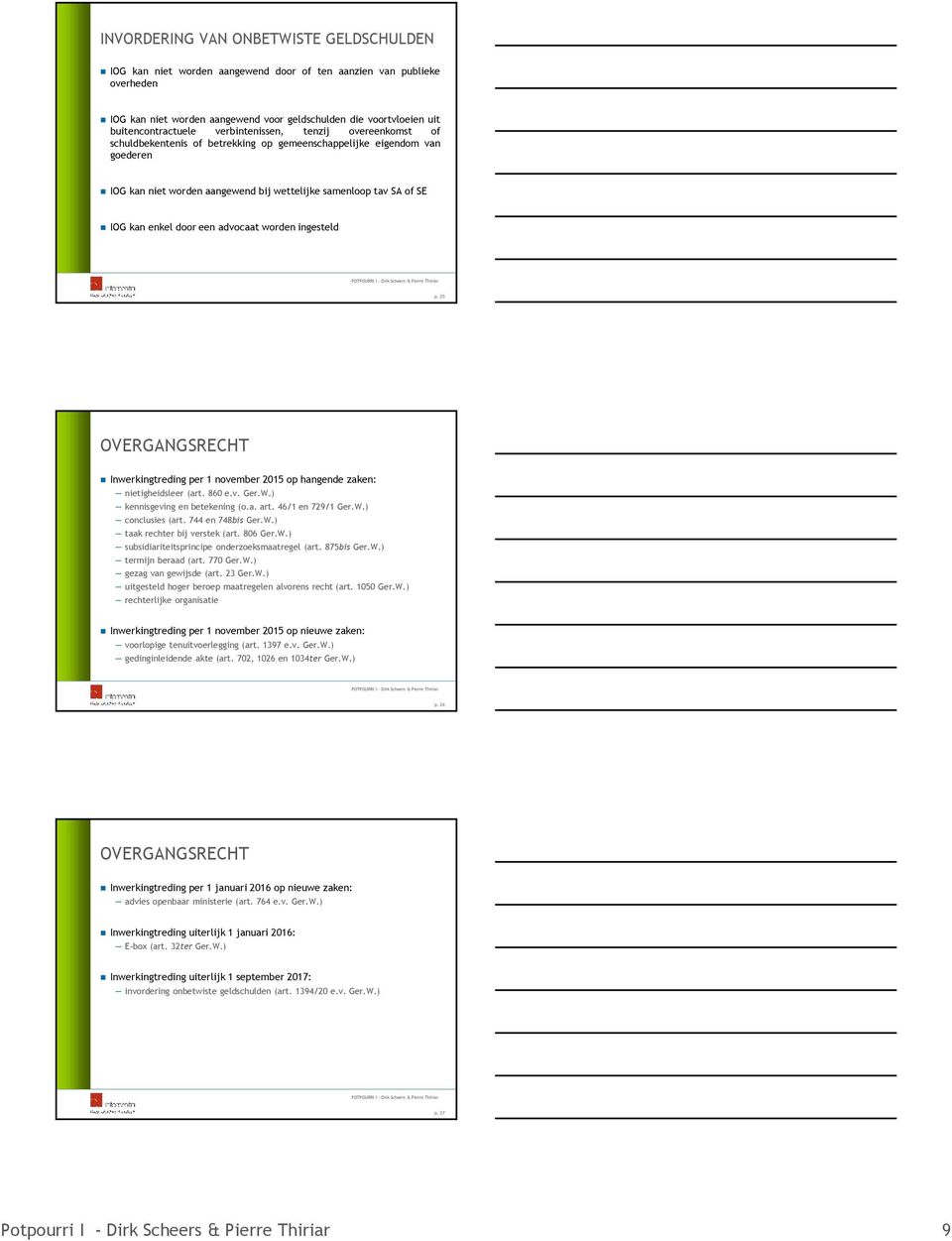 SE IOG kan enkel door een advocaat worden ingesteld p. 25 OVERGANGSRECHT Inwerkingtreding per 1 november 2015 op hangende zaken: nietigheidsleer (art. 860 e.v. Ger.W.) kennisgeving en betekening (o.a. art.