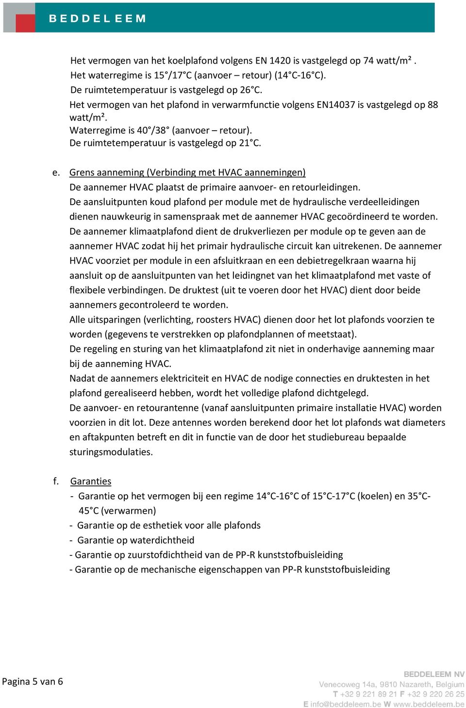 Grens aanneming (Verbinding met HVAC aannemingen) De aannemer HVAC plaatst de primaire aanvoer- en retourleidingen.