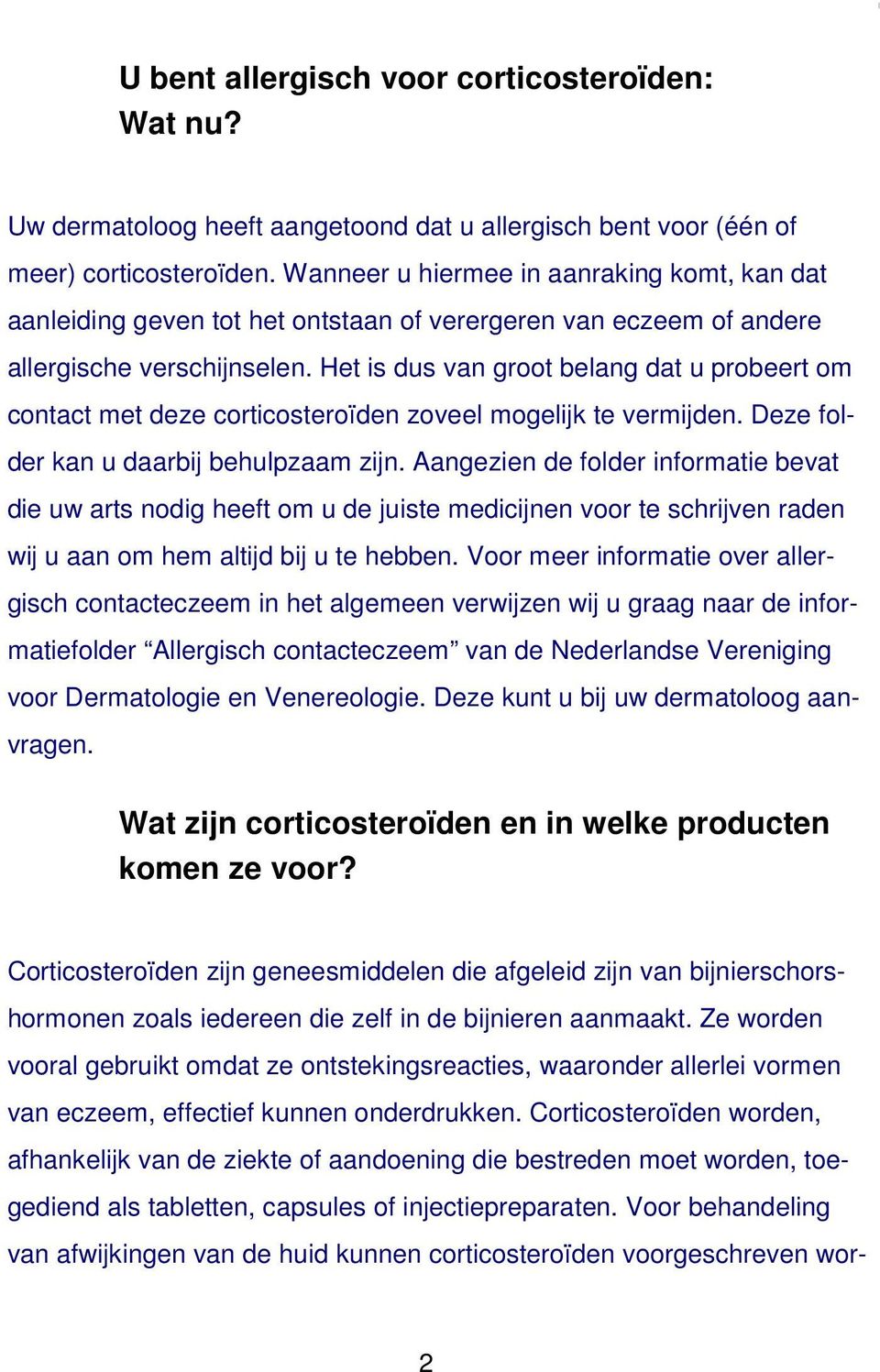 Het is dus van groot belang dat u probeert om contact met deze corticosteroïden zoveel mogelijk te vermijden. Deze folder kan u daarbij behulpzaam zijn.