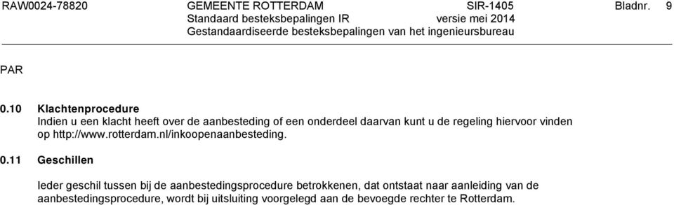 de regeling hiervoor vinden op http://www.rotterdam.nl/inkoopenaanbesteding. 0.