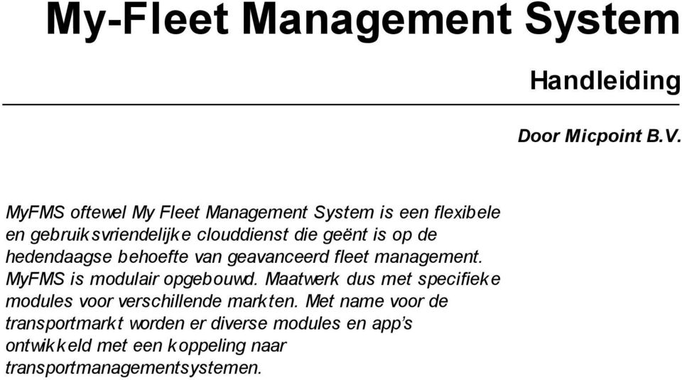 de hedendaagse behoefte van geavanceerd fleet management. MyFMS is modulair opgebouwd.