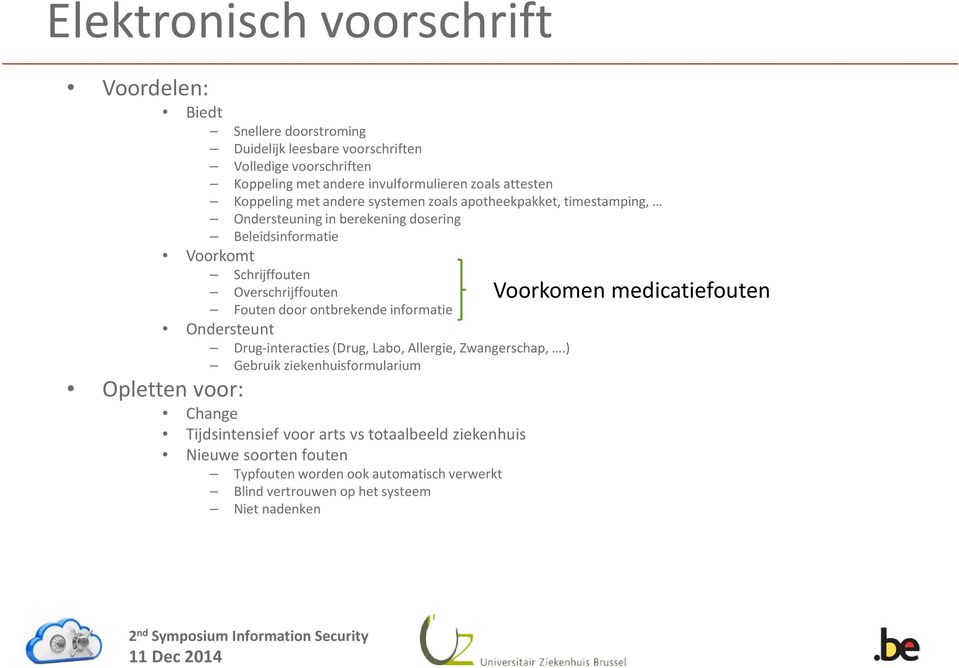 Overschrijffouten Voorkomen medicatiefouten Fouten door ontbrekende informatie Ondersteunt Drug-interacties (Drug, Labo, Allergie, Zwangerschap,.