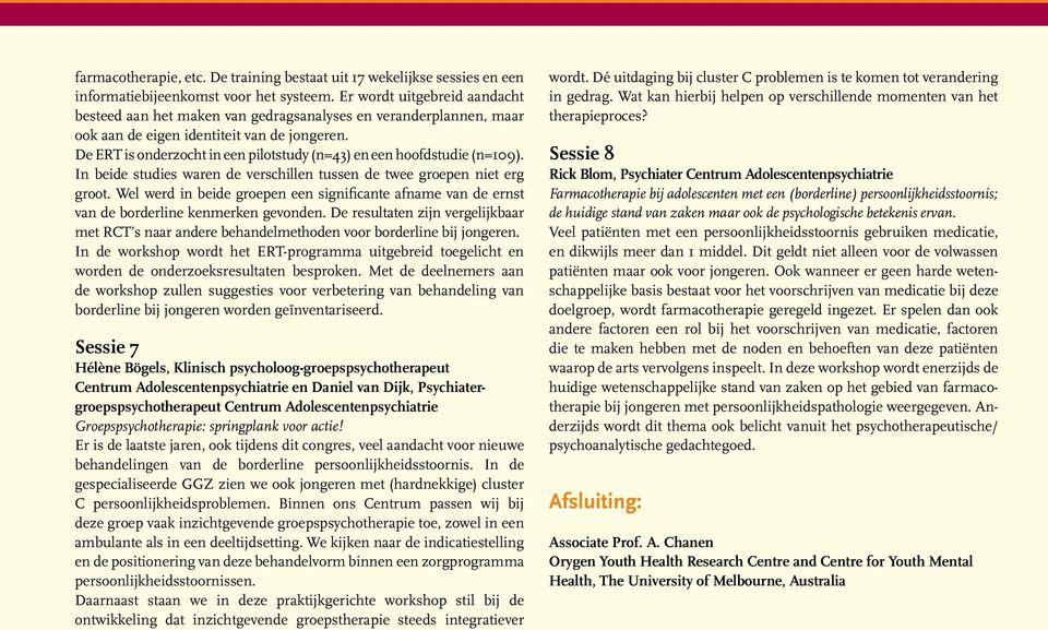 De ERT is onderzocht in een pilotstudy (n=43) en een hoofdstudie (n=109). In beide studies waren de verschillen tussen de twee groepen niet erg groot.