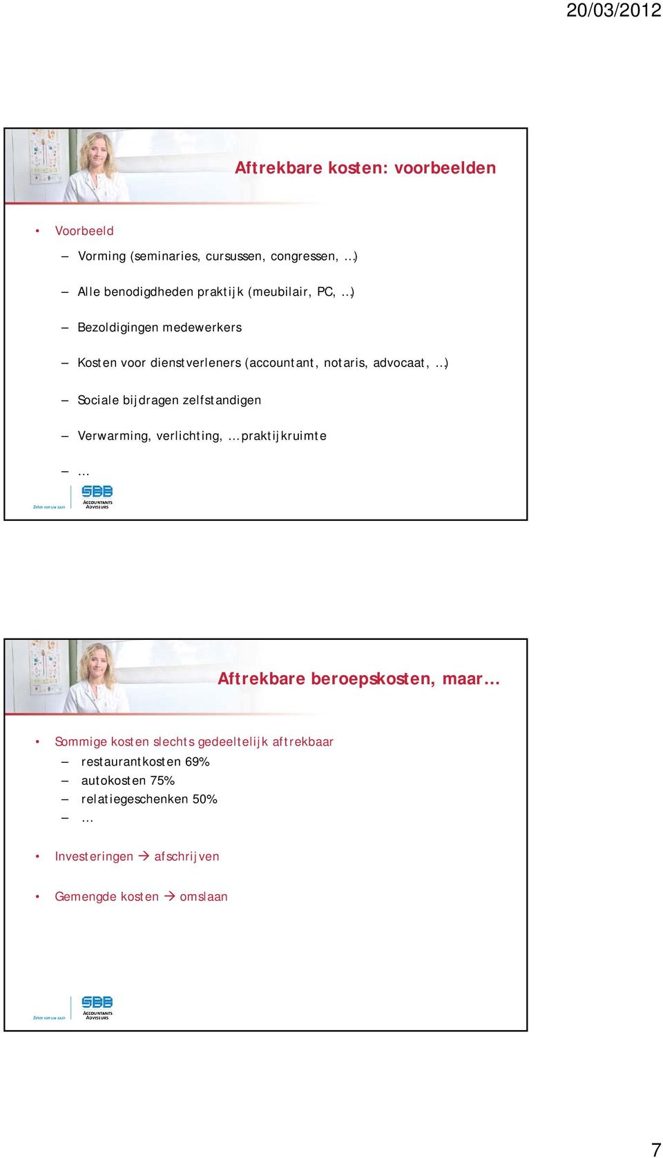 bijdragen zelfstandigen Verwarming, verlichting, praktijkruimte Aftrekbare beroepskosten, maar Sommige kosten slechts