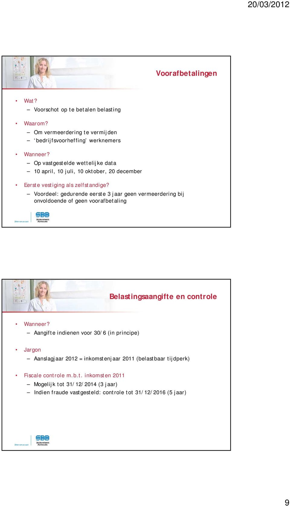 Voordeel: gedurende eerste 3 jaar geen vermeerdering bij onvoldoende of geen voorafbetaling Belastingsaangifte en controle Wanneer?