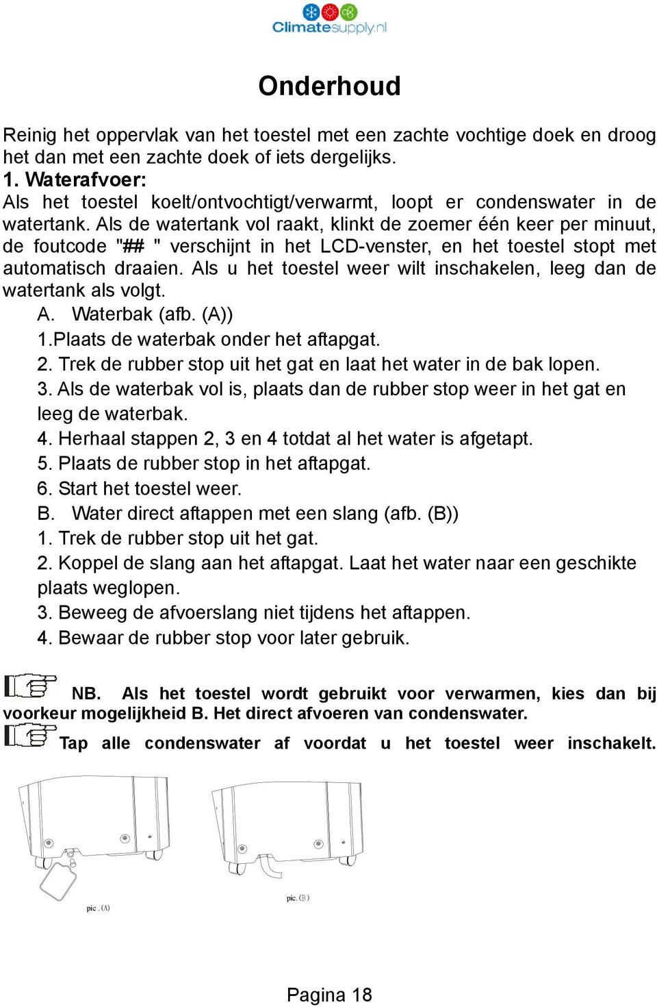 Als de watertank vol raakt, klinkt de zoemer één keer per minuut, de foutcode "## " verschijnt in het LCD-venster, en het toestel stopt met automatisch draaien.