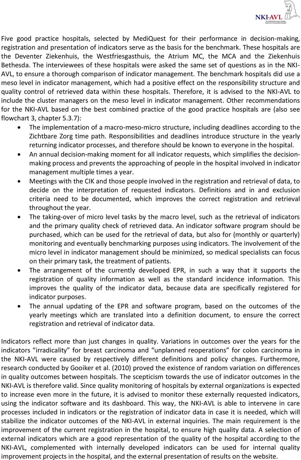 The interviewees of these hospitals were asked the same set of questions as in the NKI- AVL, to ensure a thorough comparison of indicator management.