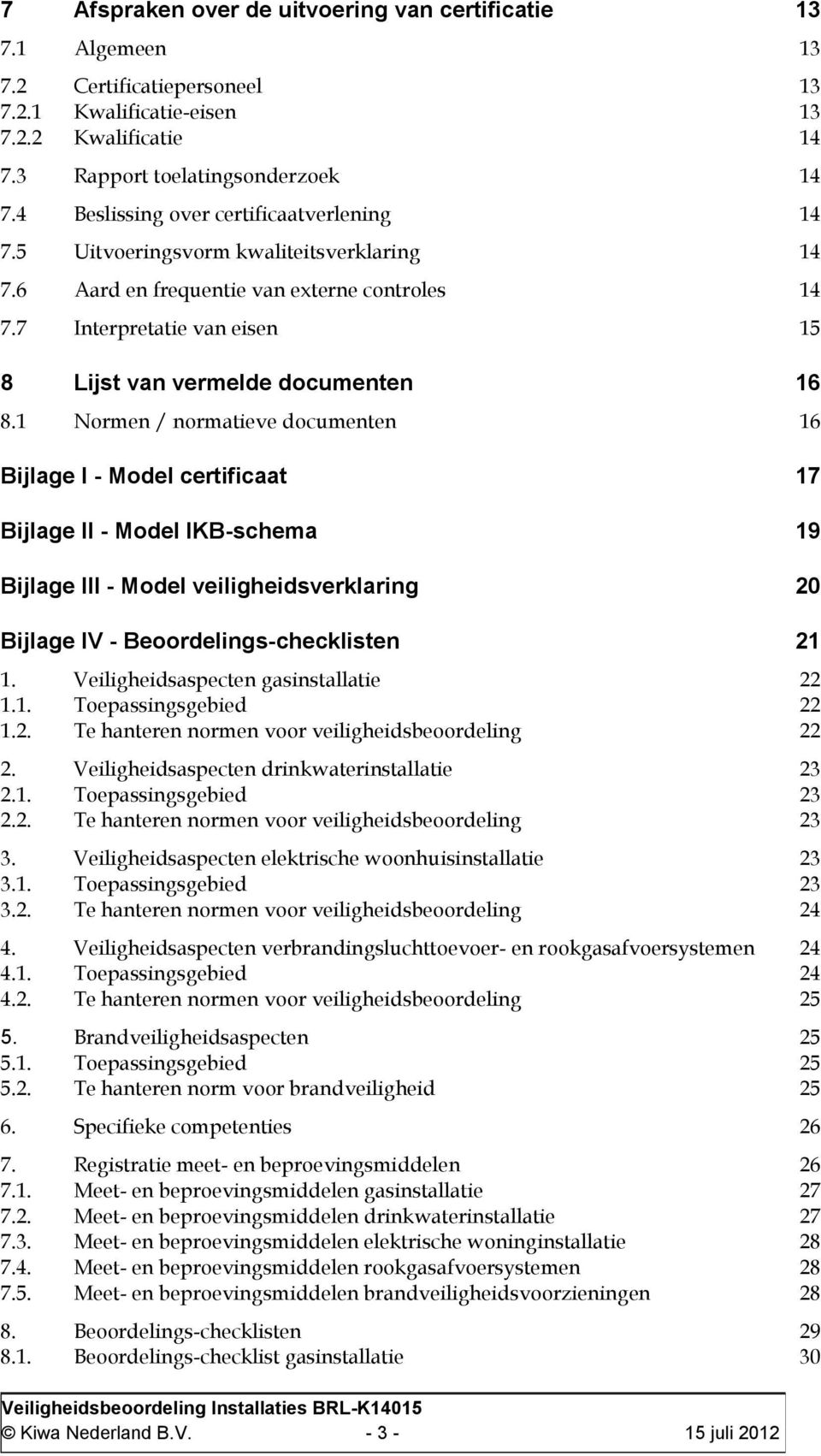 7 Interpretatie van eisen 15 8 Lijst van vermelde documenten 16 8.