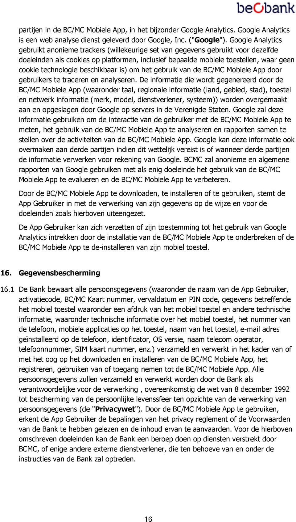 technologie beschikbaar is) om het gebruik van de BC/MC Mobiele App door gebruikers te traceren en analyseren.