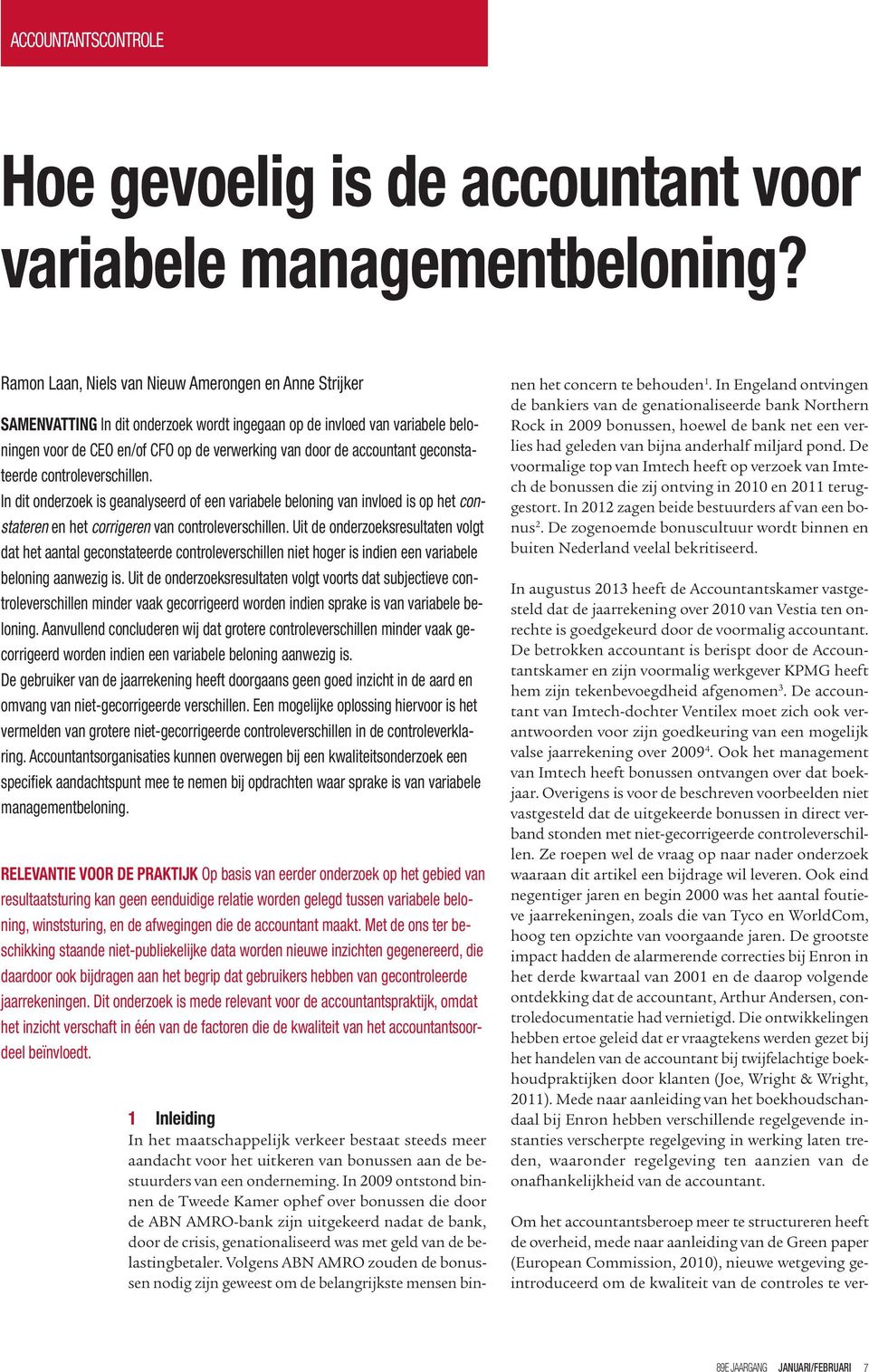 accountant geconstateerde controleverschillen. In dit onderzoek is geanalyseerd of een variabele beloning van invloed is op het constateren en het corrigeren van controleverschillen.