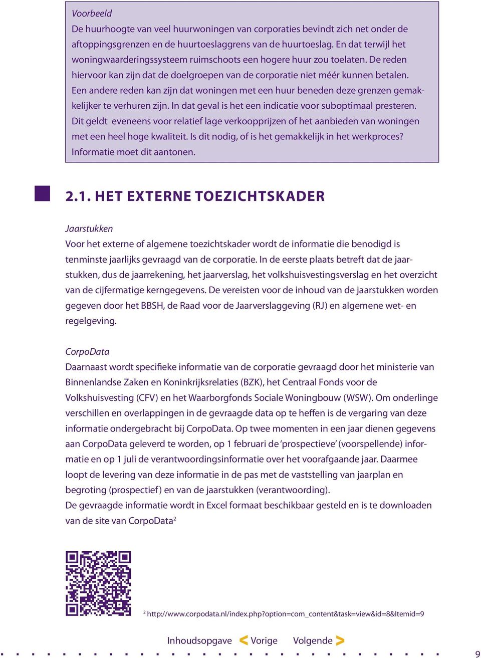 Een andere reden kan zijn dat woningen met een huur beneden deze grenzen gemakkelijker te verhuren zijn. In dat geval is het een indicatie voor suboptimaal presteren.