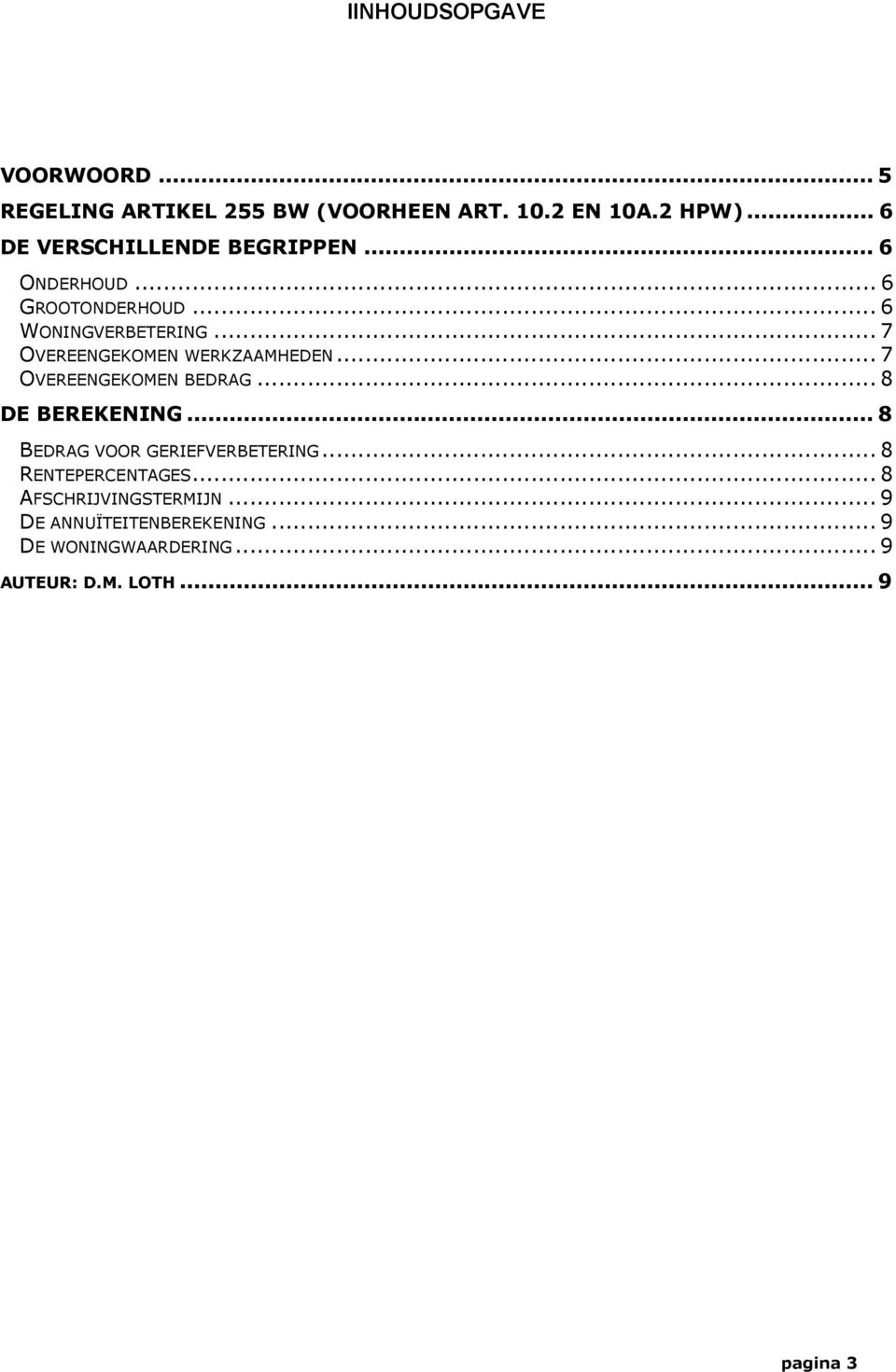 .. 7 OVEREENGEKOMEN WERKZAAMHEDEN... 7 OVEREENGEKOMEN BEDRAG... 8 DE BEREKENING.