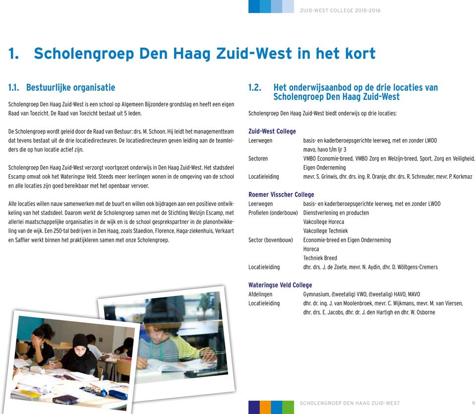 Het onderwijsaanbod op de drie locaties van Scholengroep Den Haag Zuid-West Scholengroep Den Haag Zuid-West biedt onderwijs op drie locaties: De Scholengroep wordt geleid door de Raad van Bestuur: