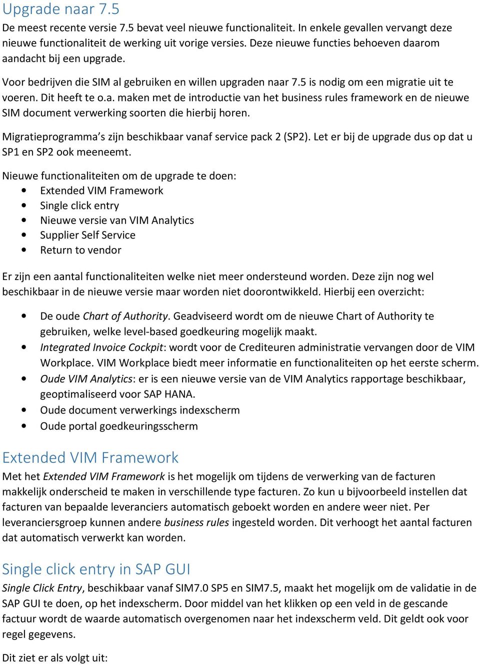 Migratieprogramma s zijn beschikbaar vanaf service pack 2 (SP2). Let er bij de upgrade dus op dat u SP1 en SP2 ook meeneemt.