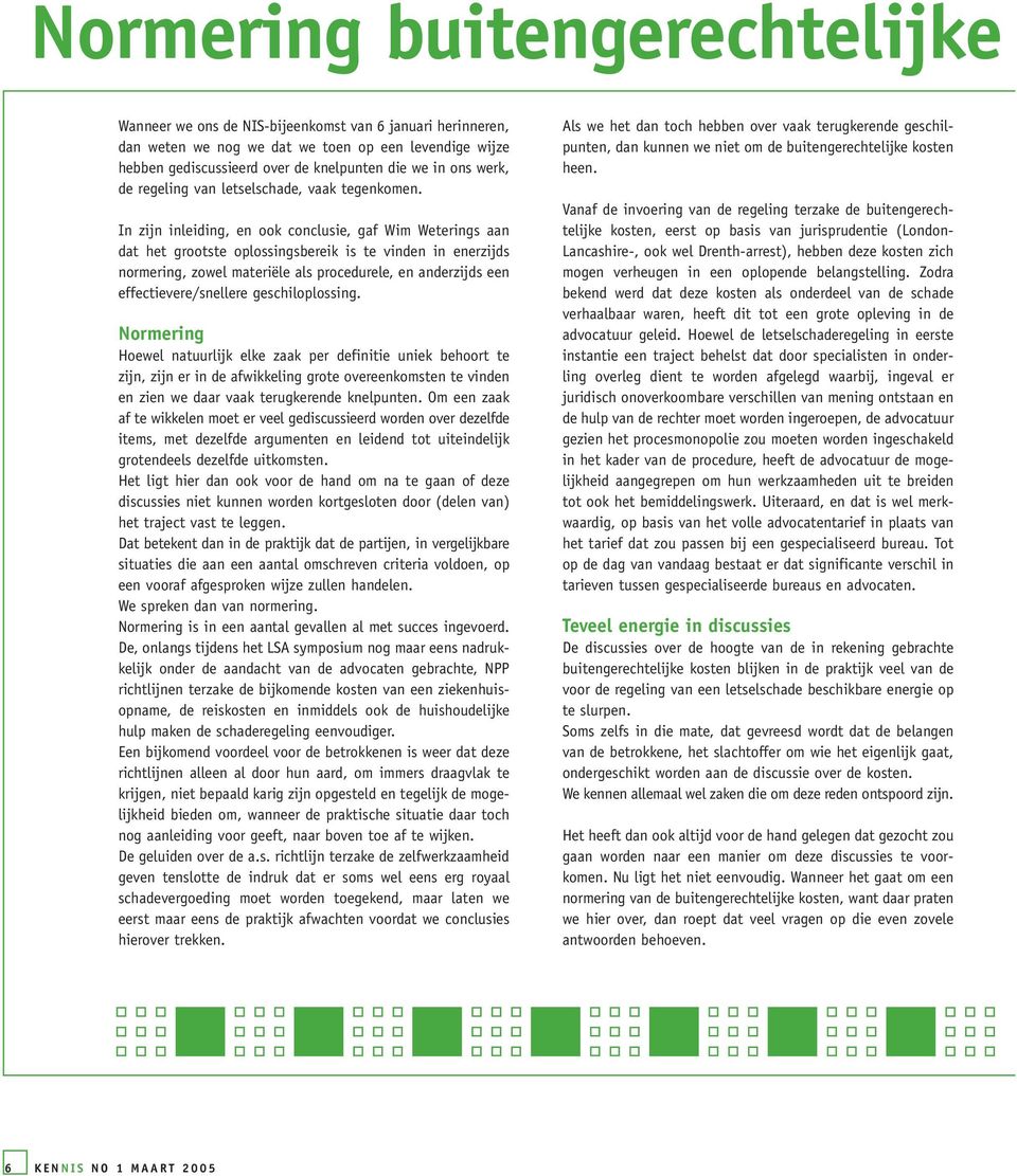 In zijn inleiding, en ook conclusie, gaf Wim Weterings aan dat het grootste oplossingsbereik is te vinden in enerzijds normering, zowel materiële als procedurele, en anderzijds een