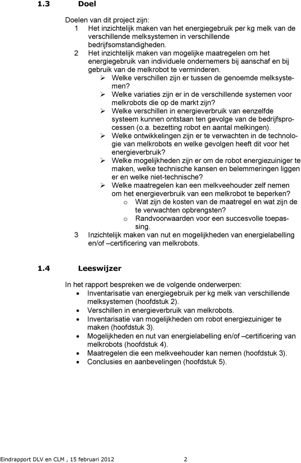 Welke verschillen zijn er tussen de genoemde melksystemen? Welke variaties zijn er in de verschillende systemen voor melkrobots die op de markt zijn?