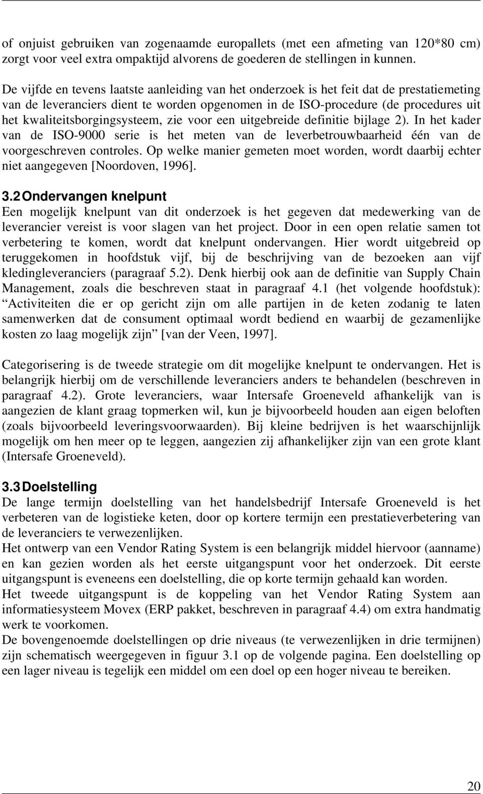 kwaliteitsborgingsysteem, zie voor een uitgebreide definitie bijlage 2). In het kader van de ISO-9000 serie is het meten van de leverbetrouwbaarheid één van de voorgeschreven controles.