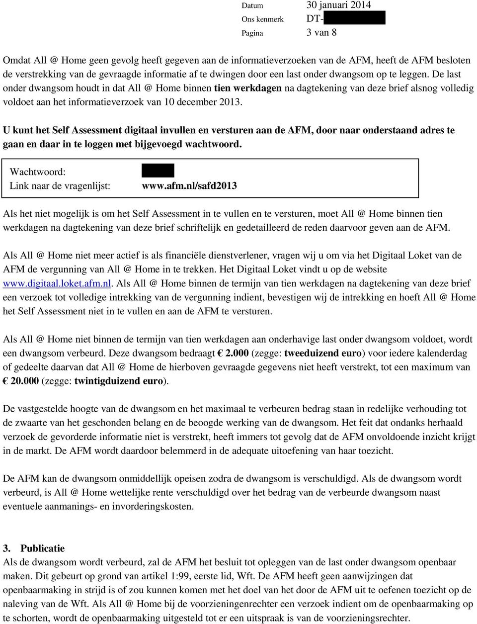 U kunt het Self Assessment digitaal invullen en versturen aan de AFM, door naar onderstaand adres te gaan en daar in te loggen met bijgevoegd wachtwoord.