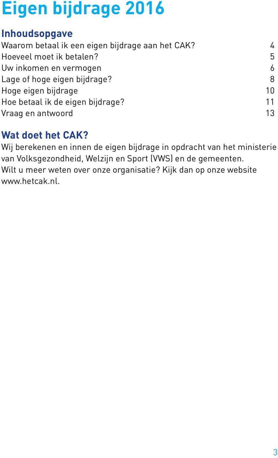 11 Vraag en antwoord 13 Wat doet het CAK?