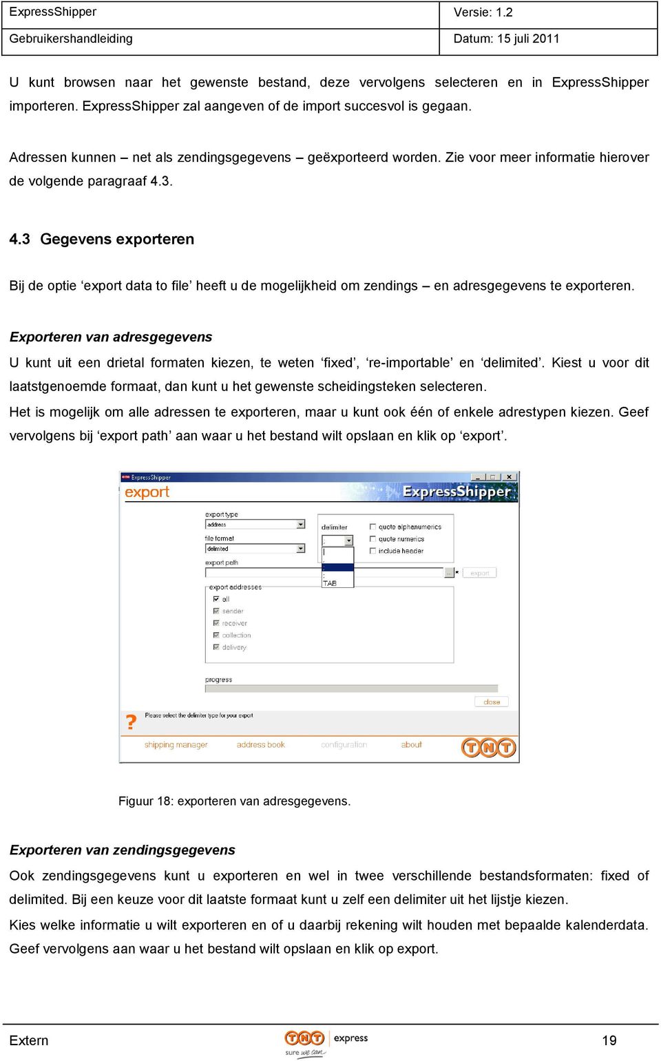 3. 4.3 Gegevens exporteren Bij de optie export data to file heeft u de mogelijkheid om zendings en adresgegevens te exporteren.