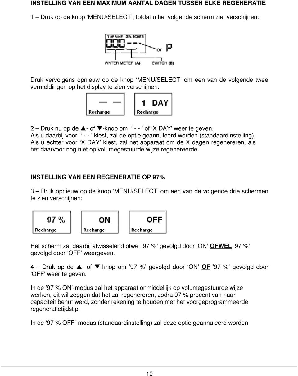 Als u daarbij voor - - kiest, zal de optie geannuleerd worden (standaardinstelling).