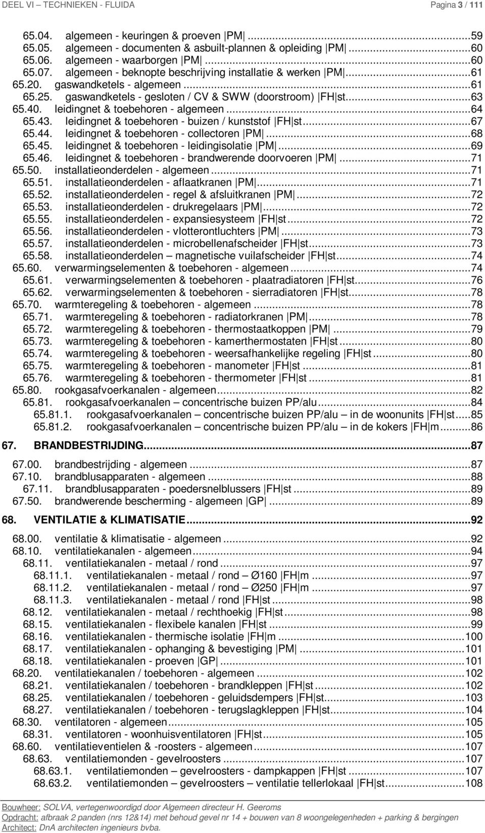 leidingnet & toebehoren - algemeen... 64 65.43. leidingnet & toebehoren - buizen / kunststof FH st... 67 65.44. leidingnet & toebehoren - collectoren PM... 68 65.45.