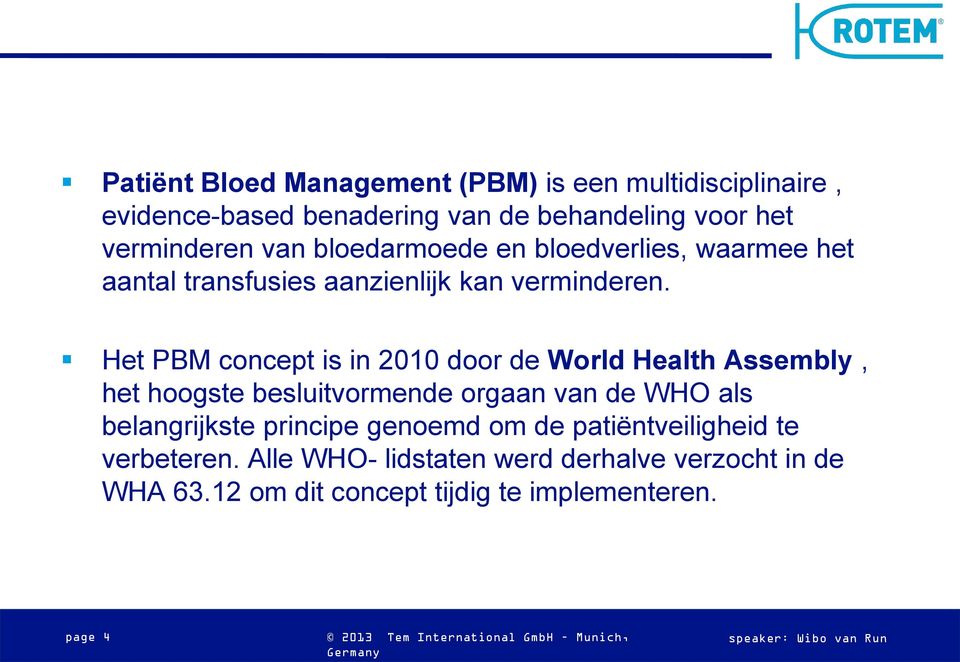 Het PBM concept is in 2010 door de World Health Assembly, het hoogste besluitvormende orgaan van de WHO als belangrijkste