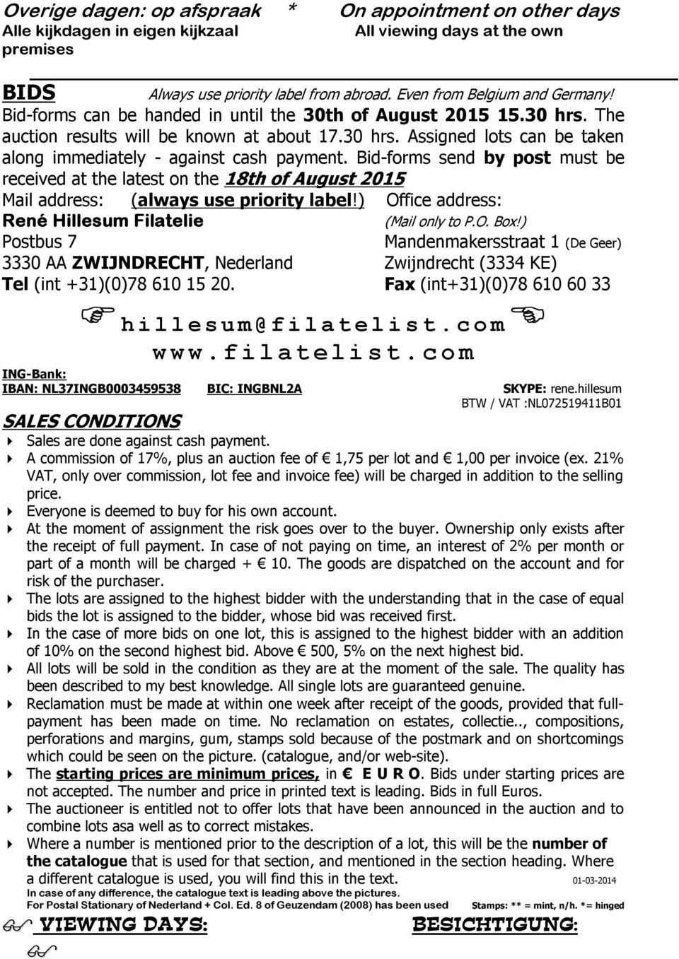 Bid-forms send by post must be received at the latest on the 18th of August 2015 Mail address: ( always use priority label!) Office address: René Hillesum Filatelie (Mail only to P.O. Box!