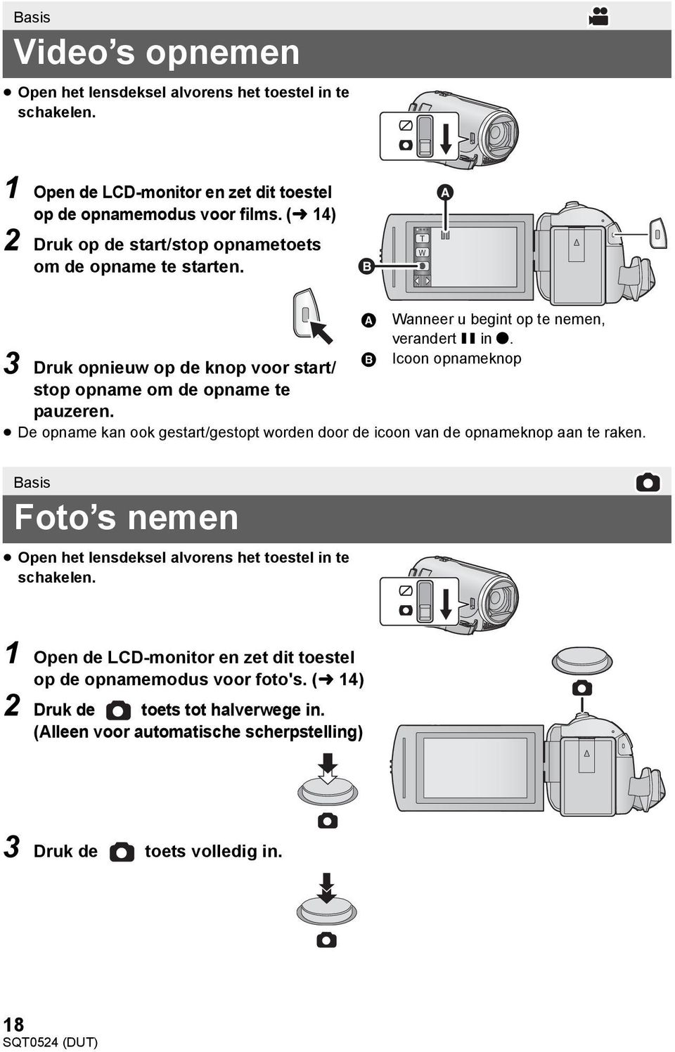 3 Druk opnieuw op de knop voor start/ stop opname om de opname te pauzeren. B Icoon opnameknop De opname kan ook gestart/gestopt worden door de icoon van de opnameknop aan te raken.