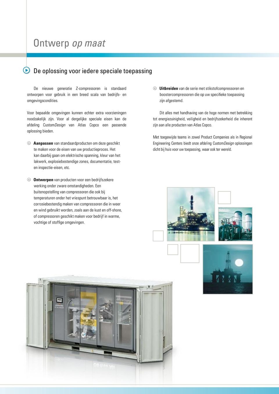 Voor al dergelijke speciale eisen kan de afdeling CustomDesign van Atlas Copco een passende oplossing bieden.