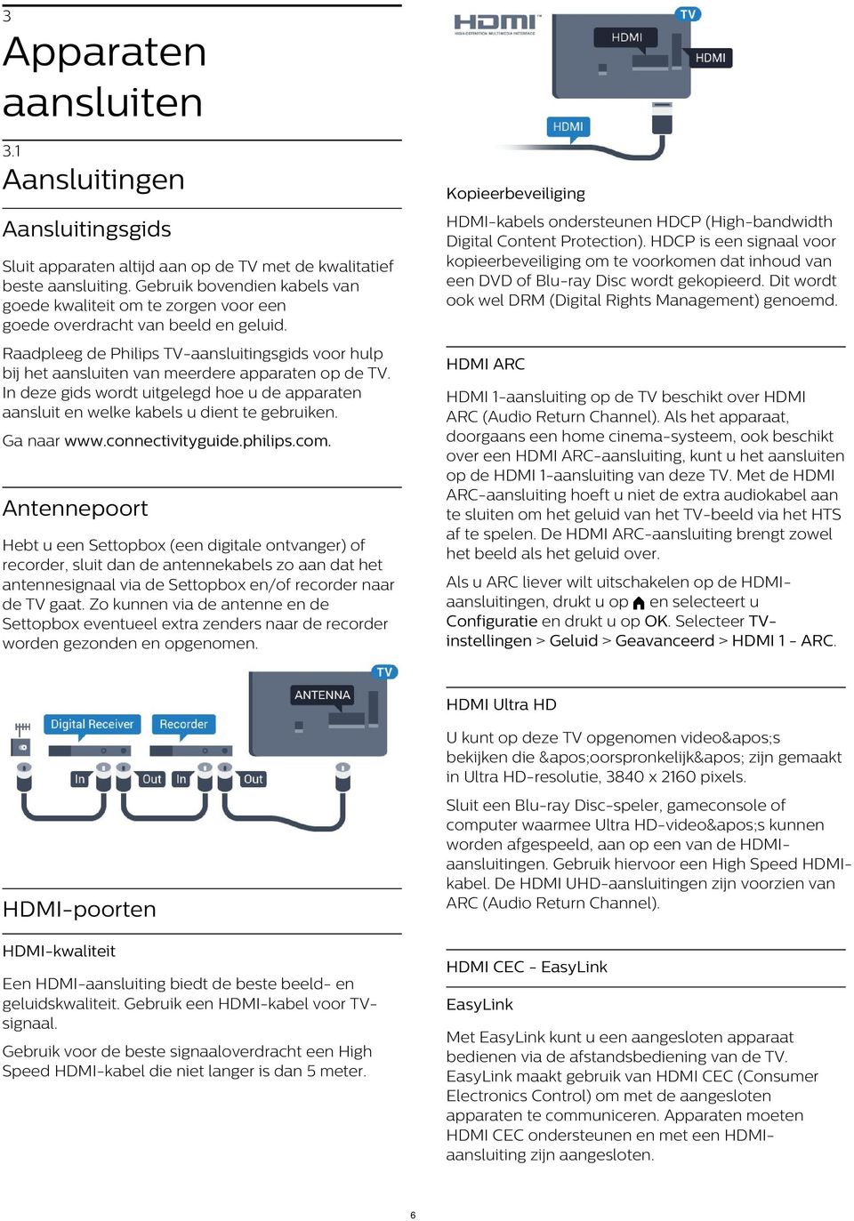 Aansluitingsgids Sluit apparaten altijd aan op de TV met de kwalitatief beste aansluiting. Gebruik bovendien kabels van goede kwaliteit om te zorgen voor een goede overdracht van beeld en geluid.