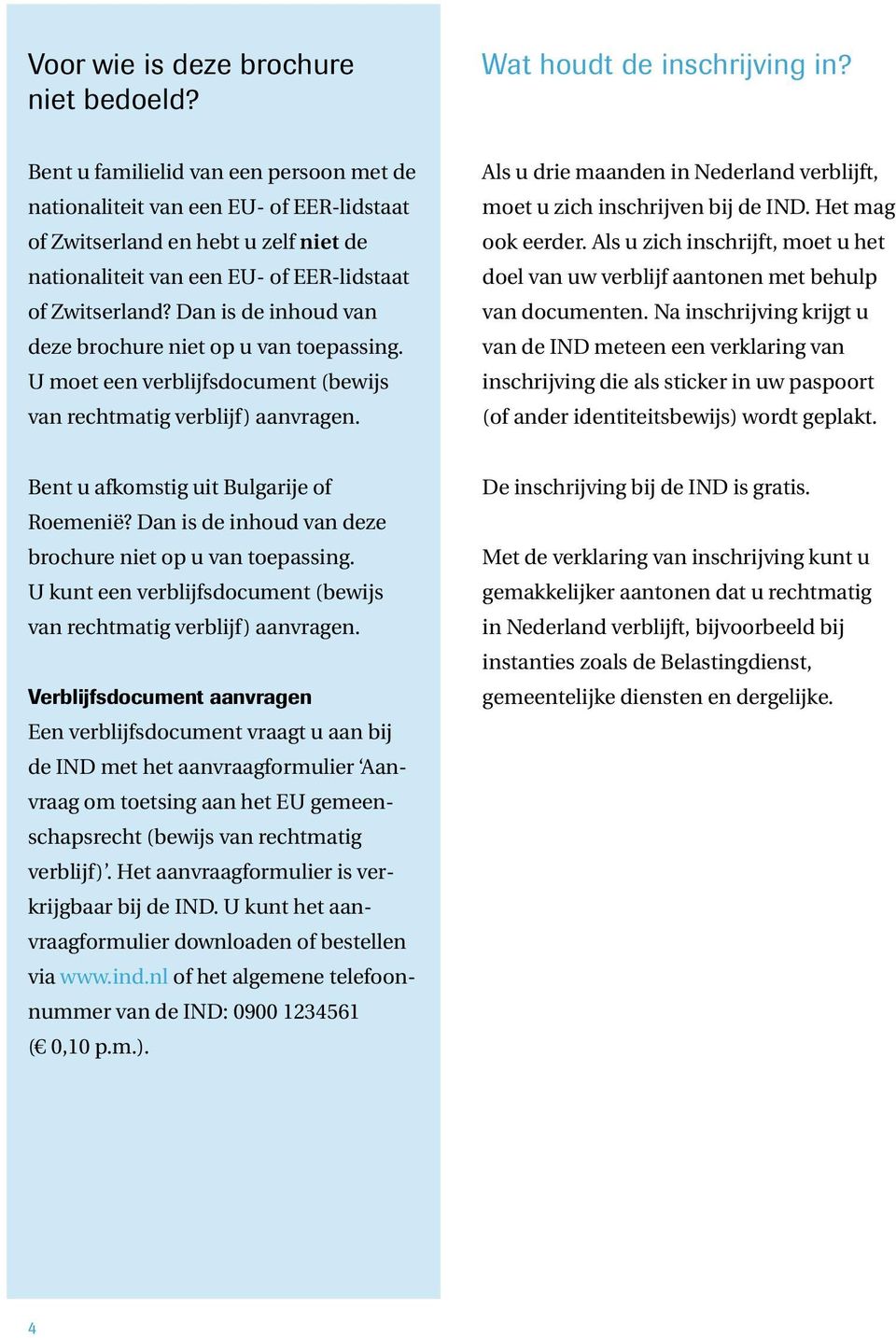 Dan is de inhoud van deze brochure niet op u van toepassing. U moet een verblijfsdocument (bewijs van rechtmatig verblijf) aanvragen.