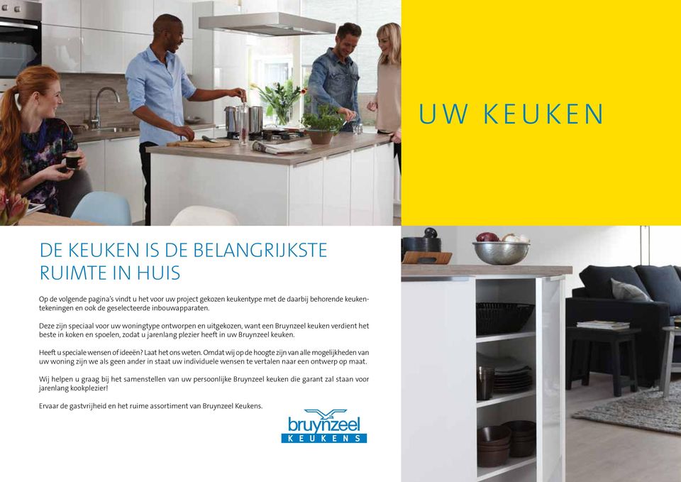 Deze zijn speciaal voor uw woningtype ontworpen en uitgekozen, want een Bruynzeel keuken verdient het beste in koken en spoelen, zodat u jarenlang plezier heeft in uw Bruynzeel keuken.