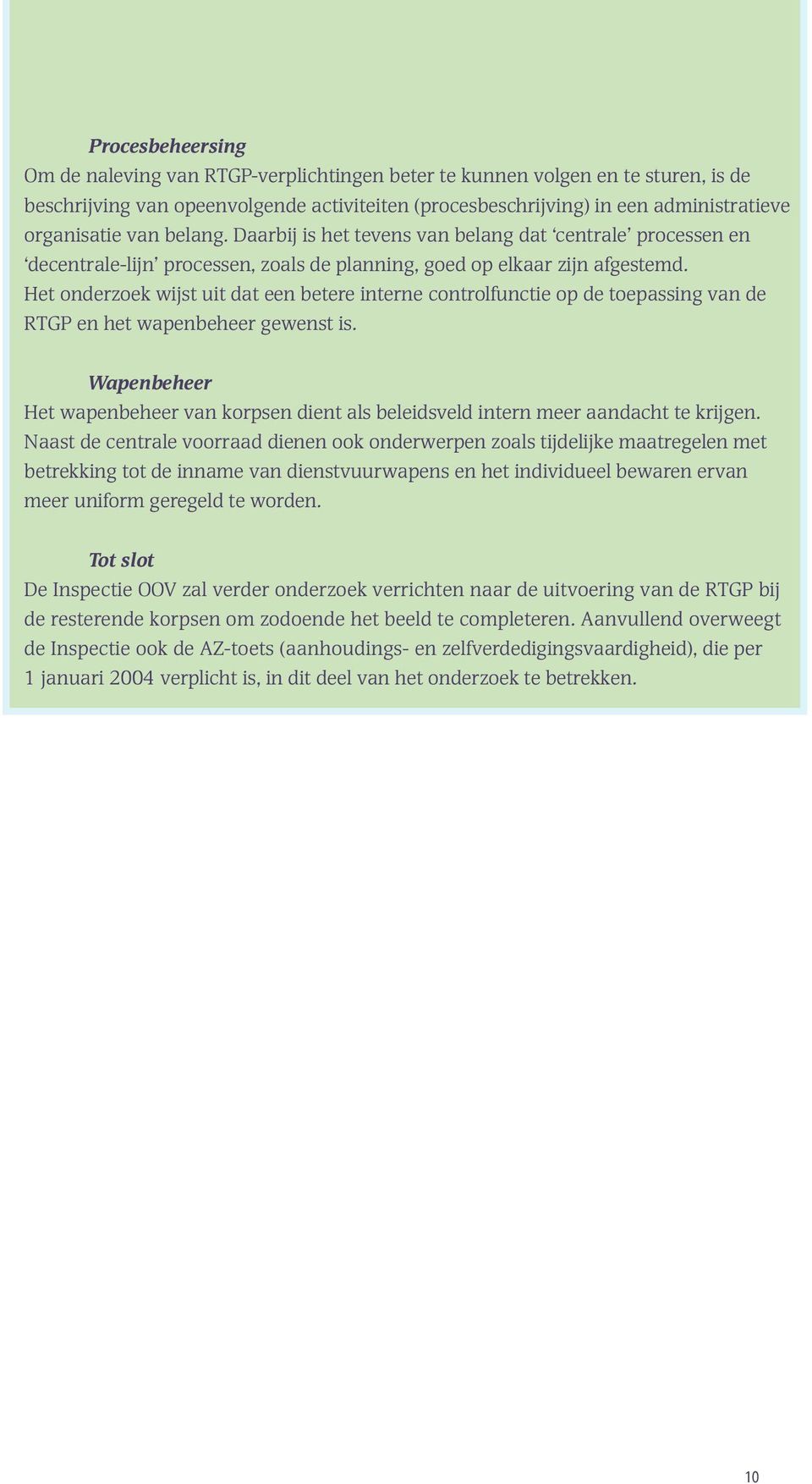 Het onderzoek wijst uit dat een betere interne controlfunctie op de toepassing van de RTGP en het wapenbeheer gewenst is.