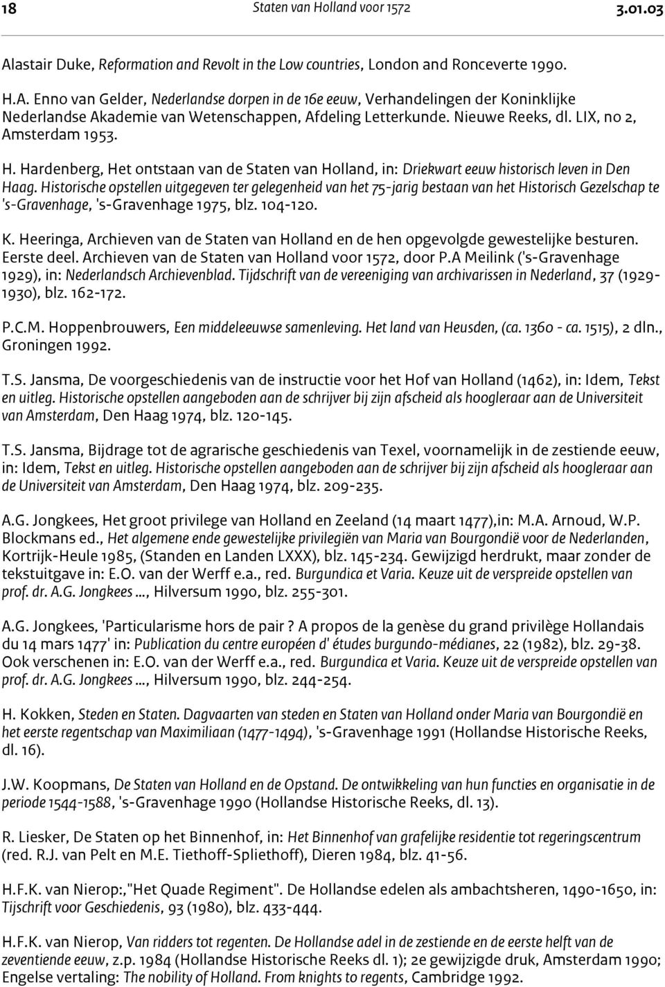 Historische opstellen uitgegeven ter gelegenheid van het 75-jarig bestaan van het Historisch Gezelschap te 's-gravenhage, 's-gravenhage 1975, blz. 104-120. K.