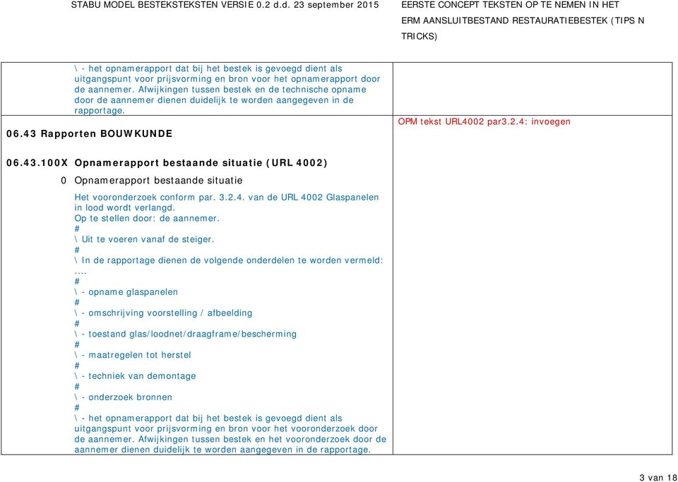 Rapporten BOUWKUNDE OPM tekst URL4002 par3.2.4: invoegen 06.43.100X Opnamerapport bestaande situatie (URL 4002) 0 Opnamerapport bestaande situatie Het vooronderzoek conform par. 3.2.4. van de URL 4002 Glaspanelen in lood wordt verlangd.