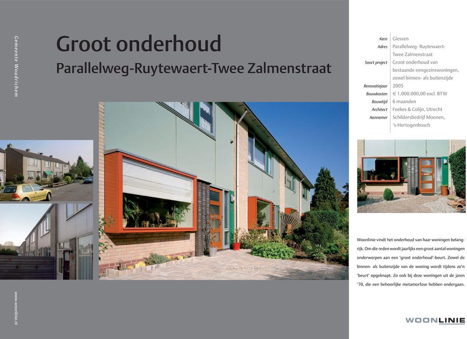 BTW Bouwtijd 6 maanden Architect Feekes & Colijn, Utrecht Aannemer Schildersbedrijf Moonen, s-hertogenbosch Woonlinie vindt het onderhoud van haar woningen belangrijk.