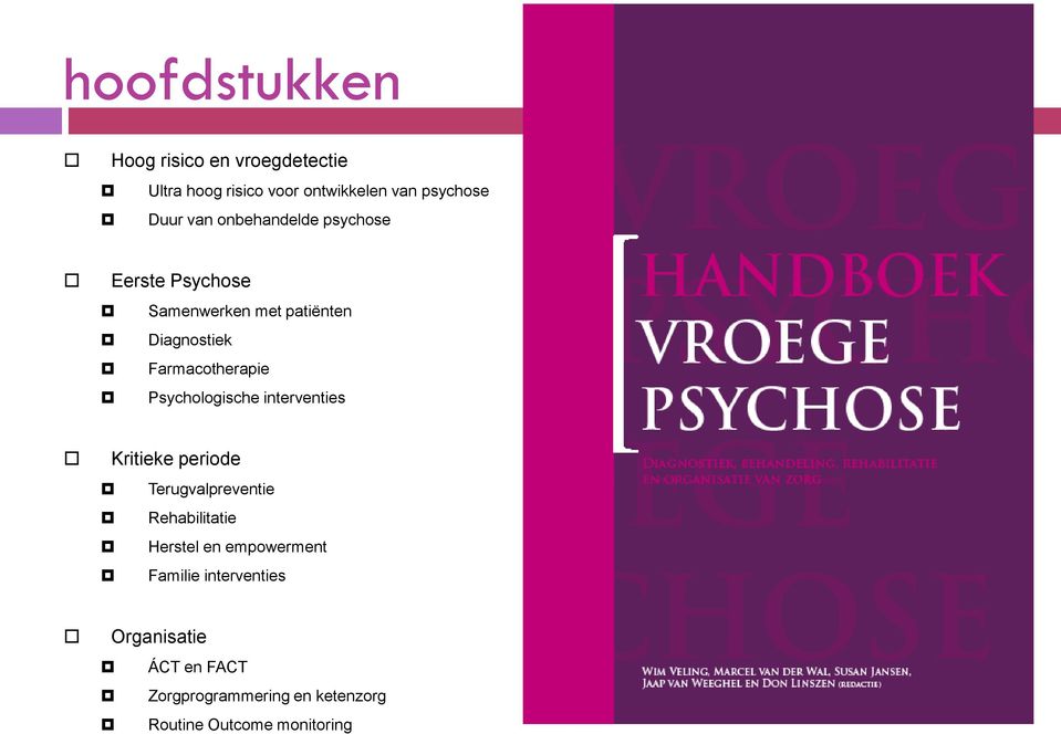 Psychologische interventies Kritieke periode Terugvalpreventie Rehabilitatie Herstel en