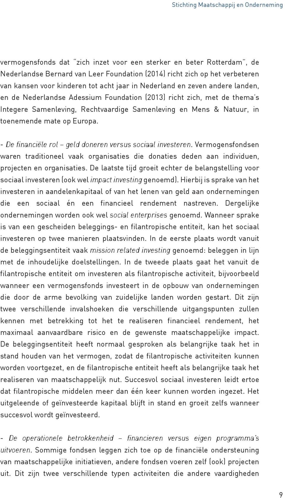 in toenemende mate op Europa. - De financiële rol geld doneren versus sociaal investeren.