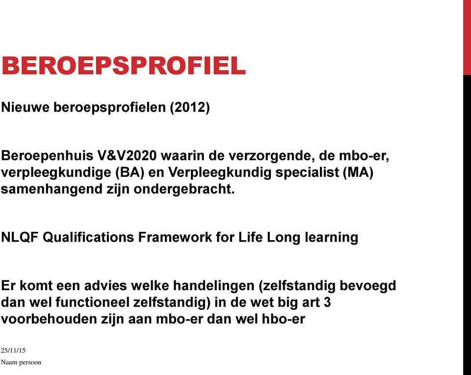 NLQF Qualifications Framework for Life Long learning Er komt een advies welke handelingen
