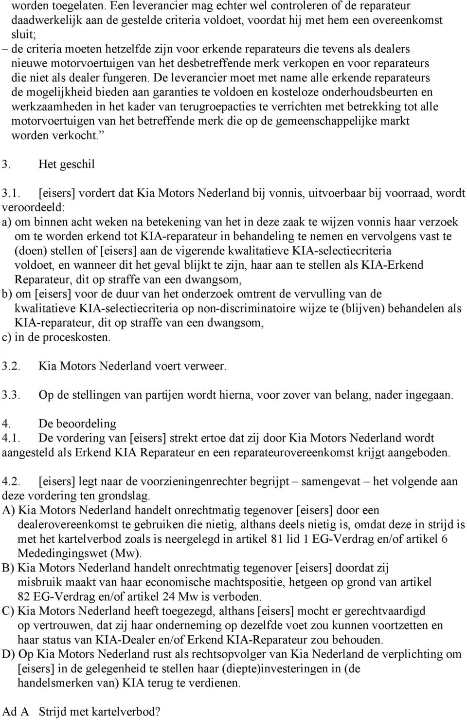 reparateurs die tevens als dealers nieuwe motorvoertuigen van het desbetreffende merk verkopen en voor reparateurs die niet als dealer fungeren.