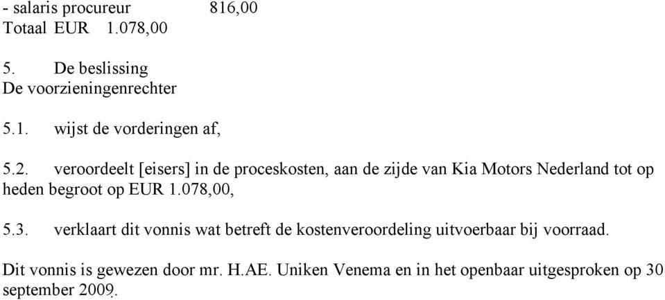 EUR 1.078,00, 5.3. verklaart dit vonnis wat betreft de kostenveroordeling uitvoerbaar bij voorraad.