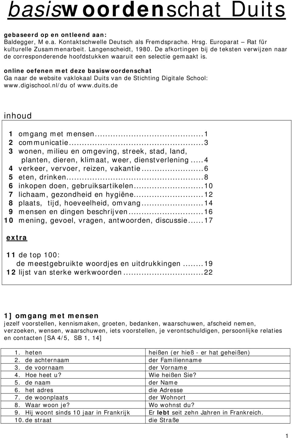 online oefenen met deze basiswoordenschat Ga naar de website vaklokaal Duits van de Stichting Digitale School: www.digischool.nl/du of www.duits.de inhoud 1 omgang met mensen...1 2 communicatie.