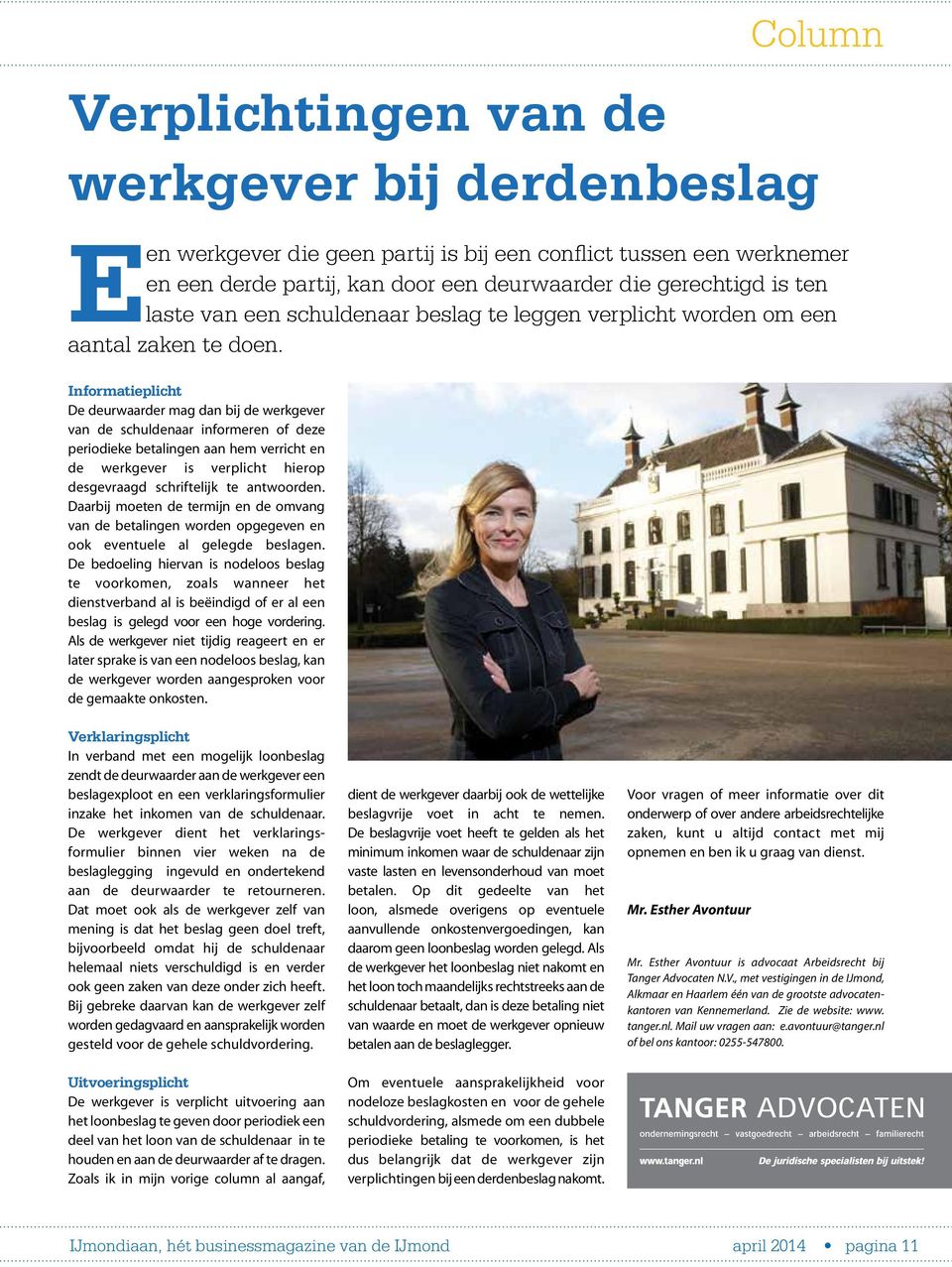 Informatieplicht De deurwaarder mag dan bij de werkgever van de schuldenaar informeren of deze periodieke betalingen aan hem verricht en de werkgever is verplicht hierop desgevraagd schriftelijk te