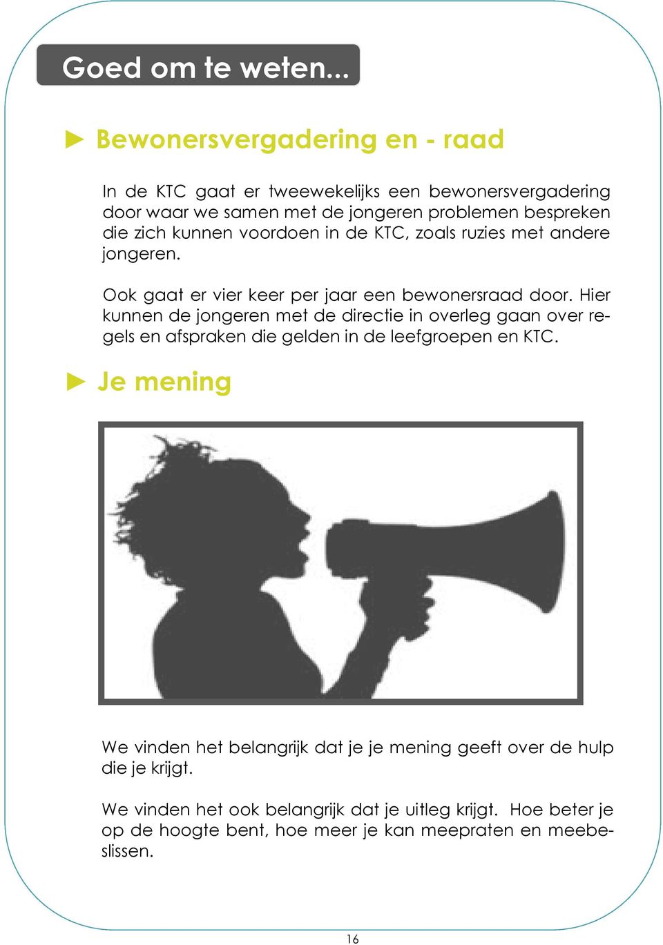 kunnen voordoen in de KTC, zoals ruzies met andere jongeren. Ook gaat er vier keer per jaar een bewonersraad door.