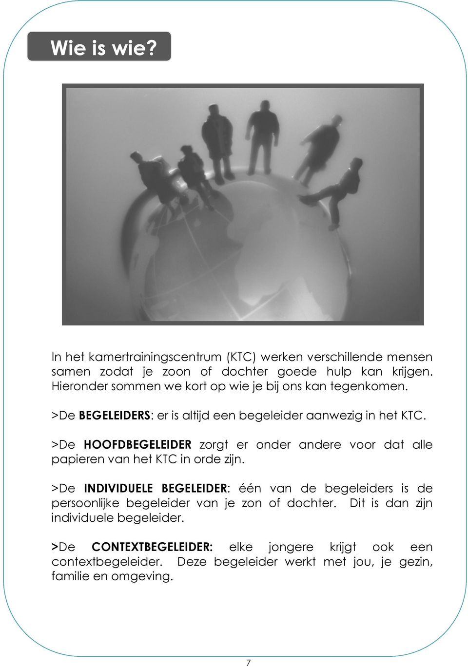 >De HOOFDBEGELEIDER zorgt er onder andere voor dat alle papieren van het KTC in orde zijn.