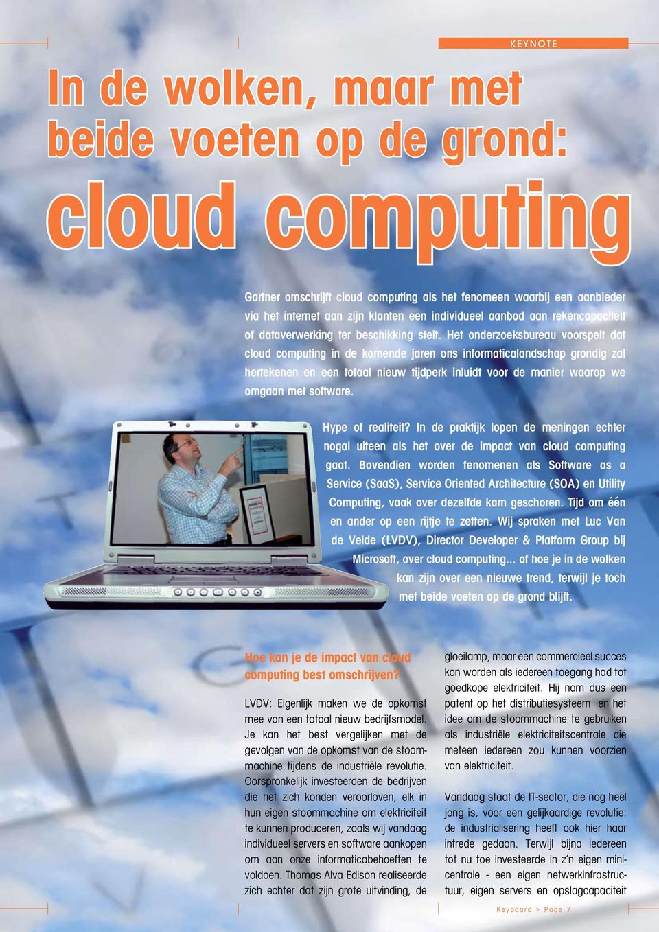 Het onderzoeksbureau voorspelt dat cloud computing in de komende jaren ons informaticalandschap grondig zal hertekenen en een totaal nieuw tijdperk inluidt voor de manier waarop we omgaan met