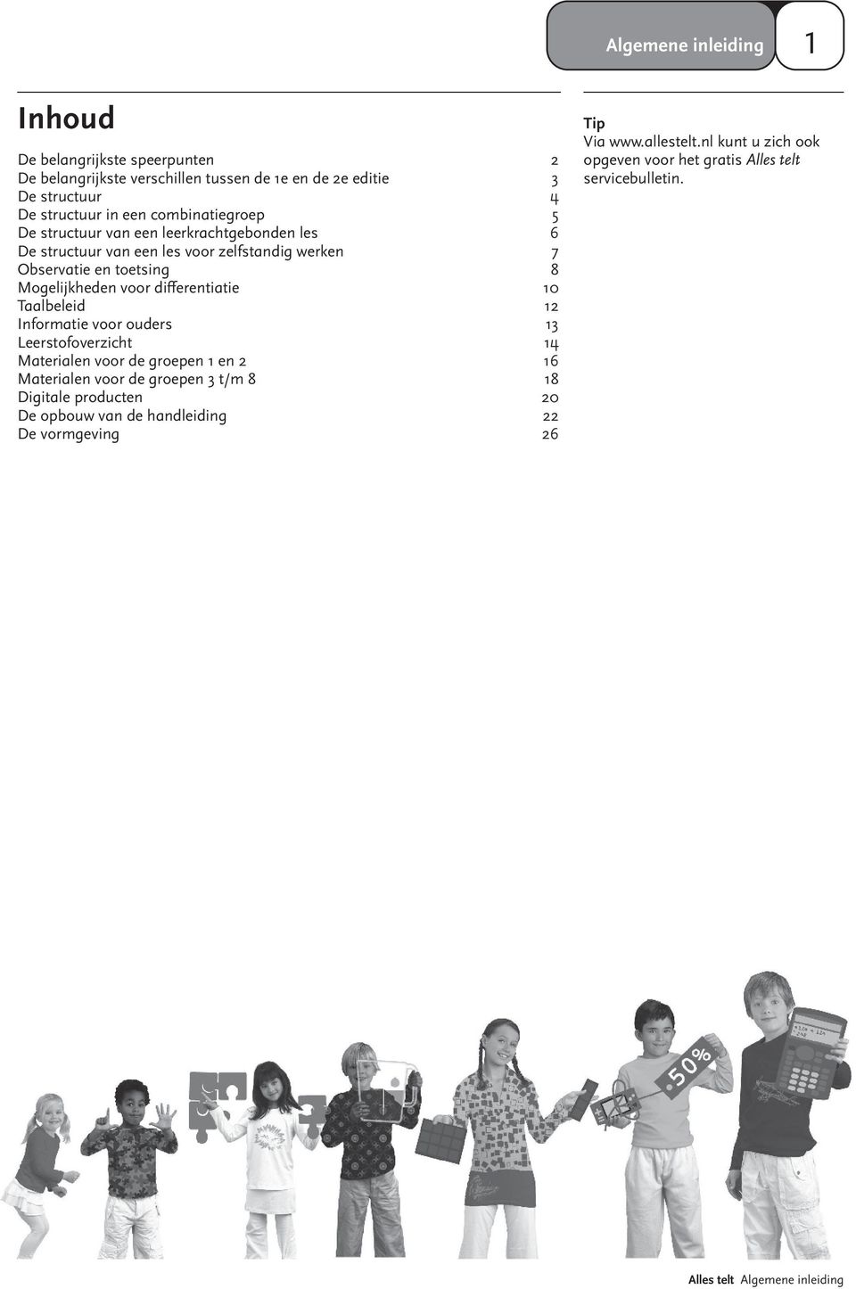 differentiatie 10 Taalbeleid 12 Informatie voor ouders 13 Leerstofoverzicht 14 Materialen voor de groepen 1 en 2 16 Materialen voor de groepen 3 t/m 8 18 Digitale